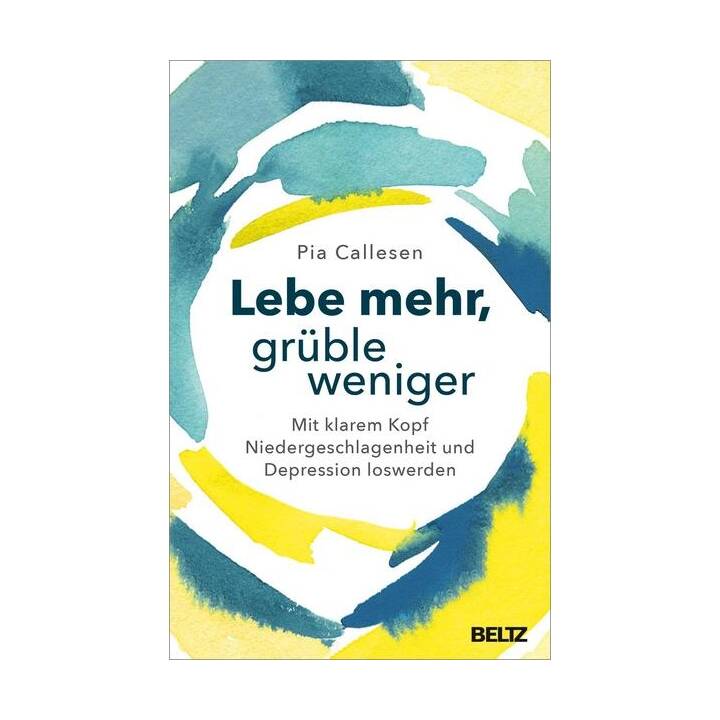 Lebe mehr, grüble weniger