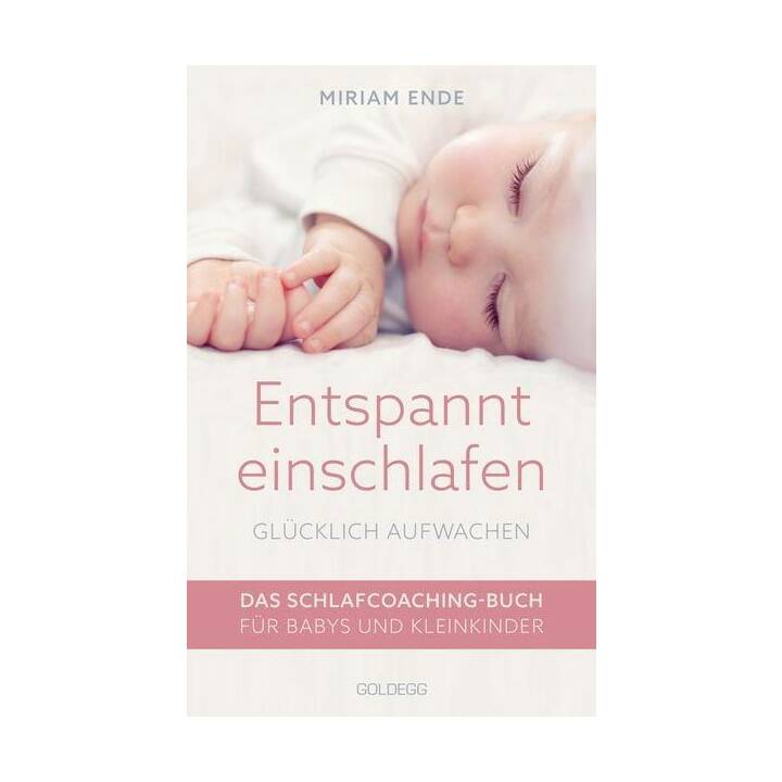 Entspannt einschlafen - glücklich aufwachen. Das Schlafcoaching-Buch für Babys und Kleinkinder. Erstellen Sie mit dem Babyschlafcoach einen individuellen Schlafplan, der funktioniert!