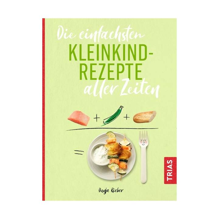 Die einfachsten Kleinkind-Rezepte aller Zeiten