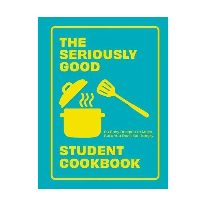 The Seriously Good Student Cookbook