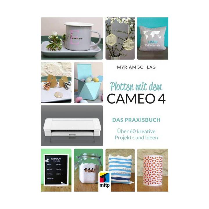 Plotten mit dem Cameo 4 / Das Praxisbuch. Über 60 kreative Projekte und Ideen