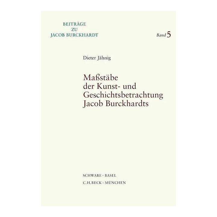 Massstäbe der Kunst- und Geschichtsbetrachtung Jacob Burckhardts