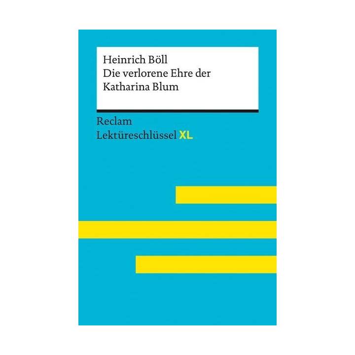 Die verlorene Ehre der Katharina Blum von Heinrich Böll: Lektüreschlüssel mit Inhaltsangabe, Interpretation, Prüfungsaufgaben mit Lösungen, Lernglossar. (Reclam Lektüreschlüssel XL)