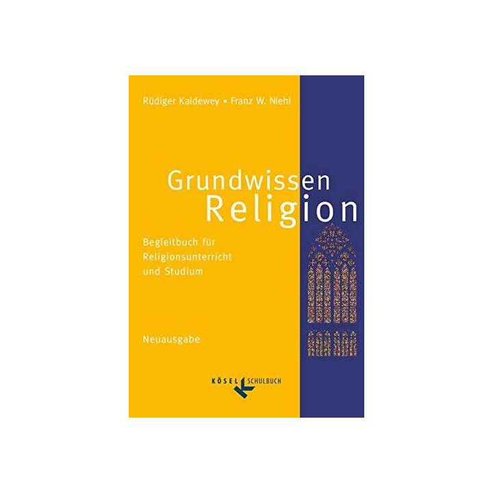Grundwissen Religion, Begleitbuch für Religionsunterricht und Studium, Neuausgabe, Schulbuch