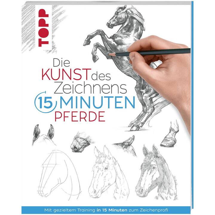 Die Kunst des Zeichnens 15 Minuten - Pferde / Mit gezieltem Training in 15 Minuten zum Zeichenprofi