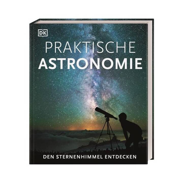 Praktische Astronomie. Den Sternenhimmel entdecken