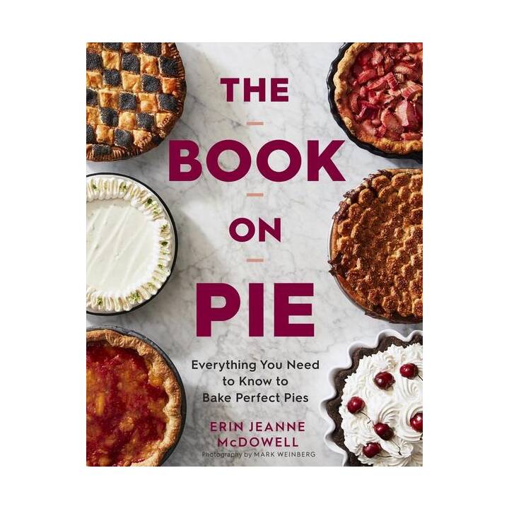 The Book on Pie: Everything You Need to Know to Bake Perfect Pies