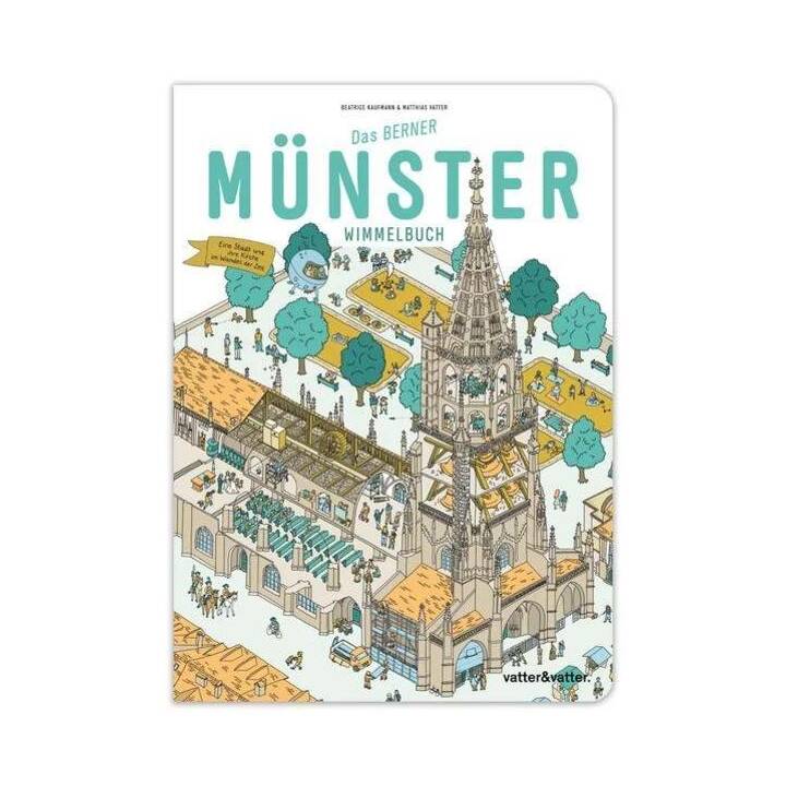 Das Berner Münster Wimmelbuch. Eine Stadt & ihre Kirche im Wandel der Zeit
