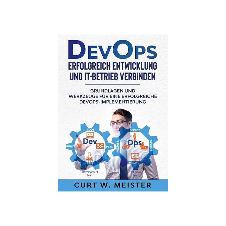 DevOps - Erfolgreich Entwicklung und IT-Betrieb verbinden