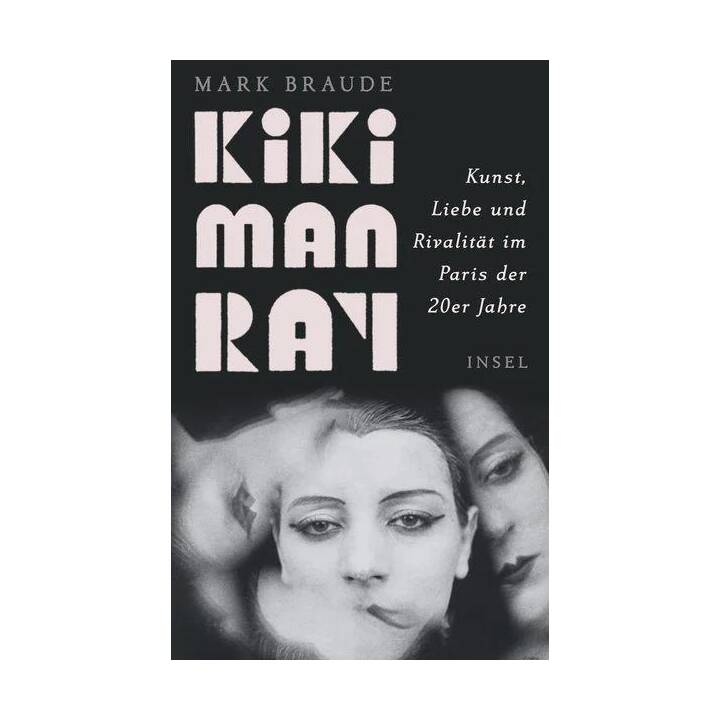 Kiki Man Ray / Kunst, Liebe und Rivalität im Paris der 20er Jahre