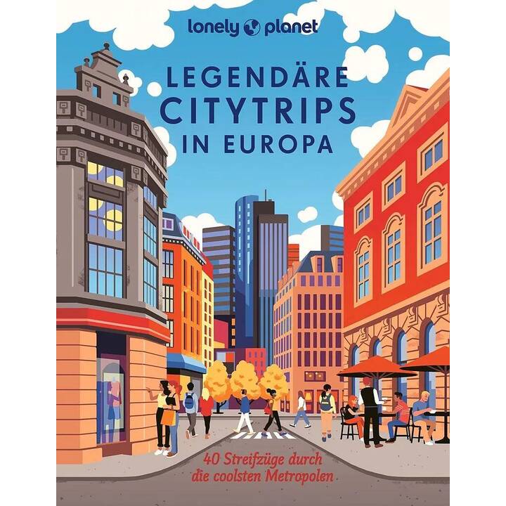 Lonely Planet Legendäre Citytrips in Europa
