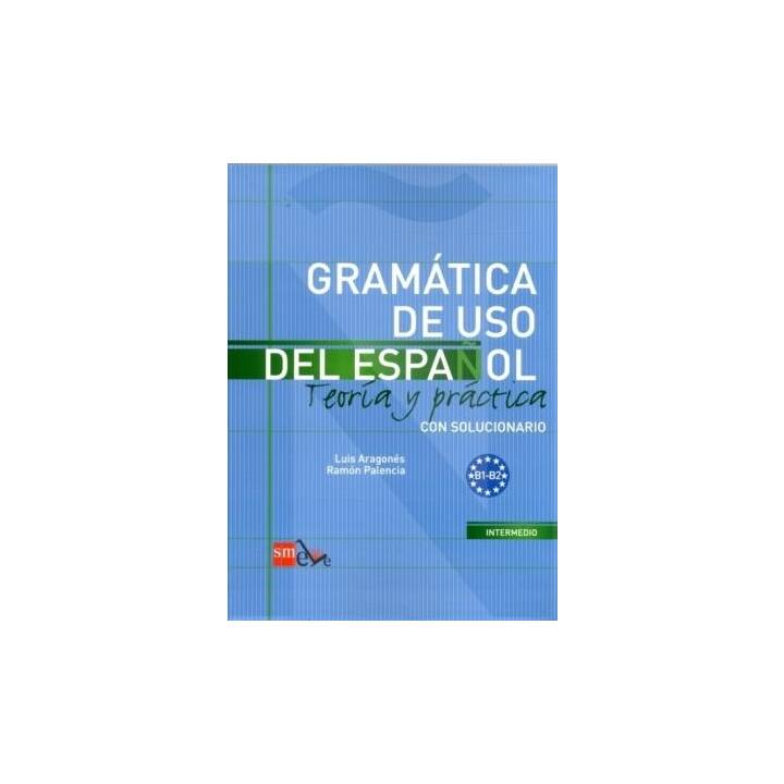 Gramática de uso del Espanol B1-B2. Teoria y práctica con solucionario