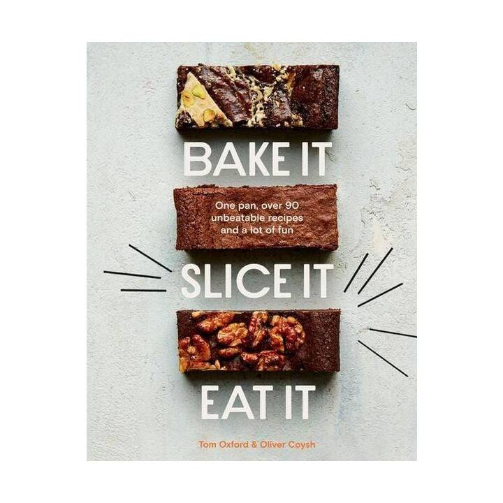 Bake It. Slice It. Eat It