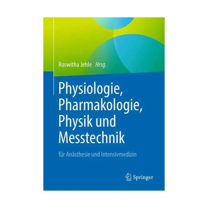 Physiologie, Pharmakologie, Physik und Messtechnik für Anästhesie und Intensivmedizin