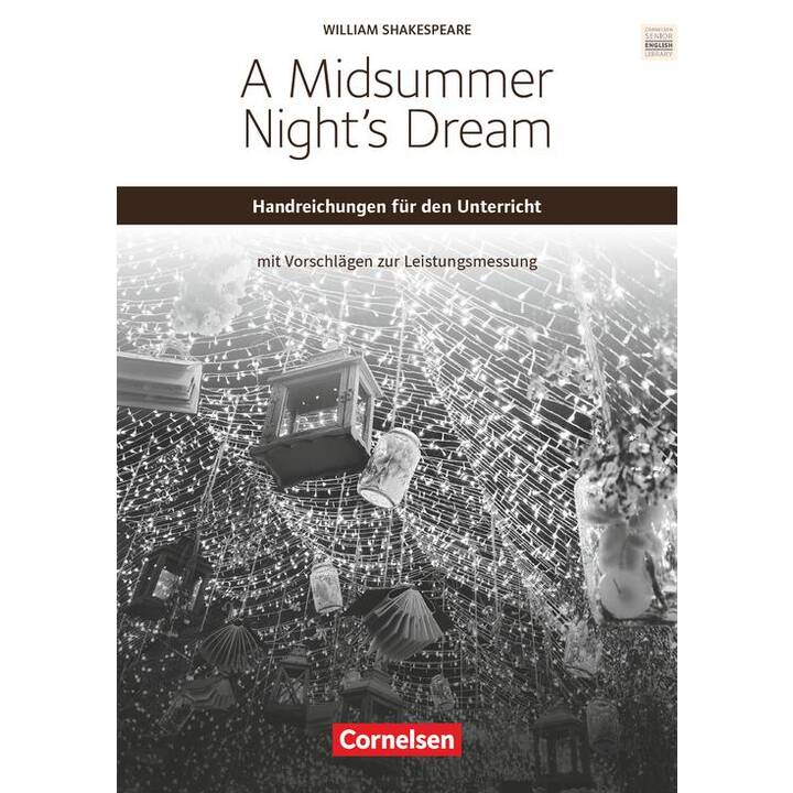 Cornelsen Senior English Library, Literatur, Ab 11. Schuljahr, A Midsummer Night's Dream, Handreichungen für den Unterricht mit Klausurvorschlägen