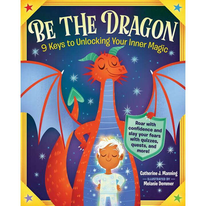 Be the Dragon: 9 Keys to Unlocking Your Inner Magic