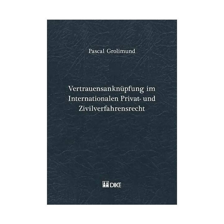 Vertrauensanknüpfung im Internationalen Privat- und Zivilverfahresrecht