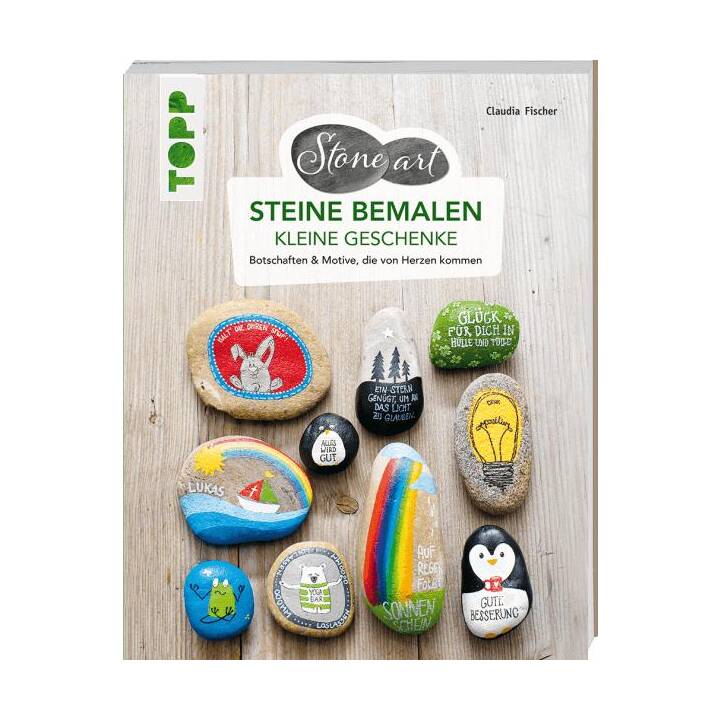 StoneArt: Steine bemalen - kleine Geschenke / Botschaften & Motive, die von Herzen kommen