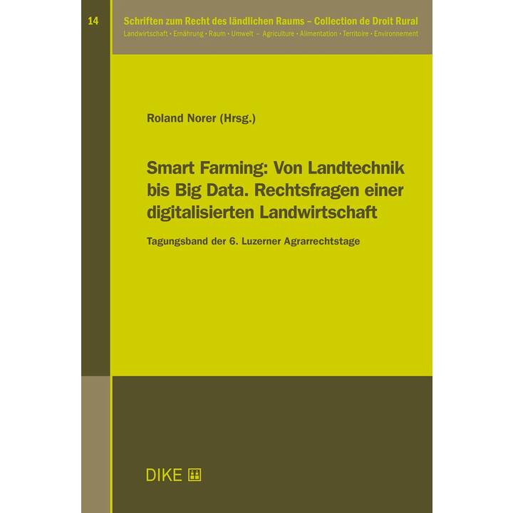 Smart Farming: Von Landtechnik bis Big Data. Rechtsfragen einer digitalisierten Landwirtschaft