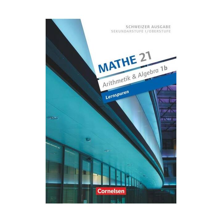 Mathe 21 - Arithmetik und Algebra 1B