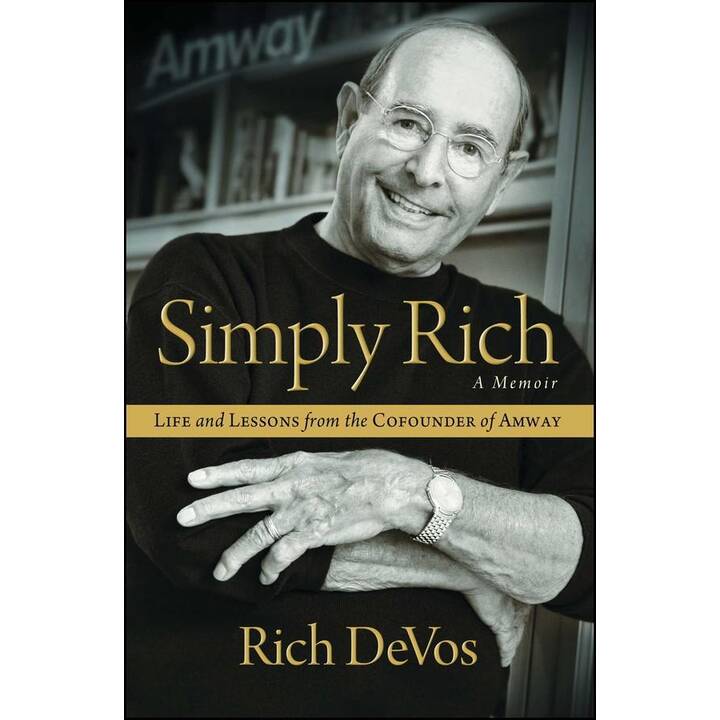 Simply Rich: Life and Lessons from the Cofounder of Amway