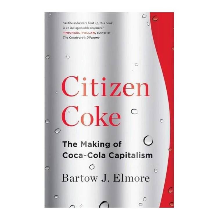 Citizen Coke: The Making of Coca-Cola Capitalism