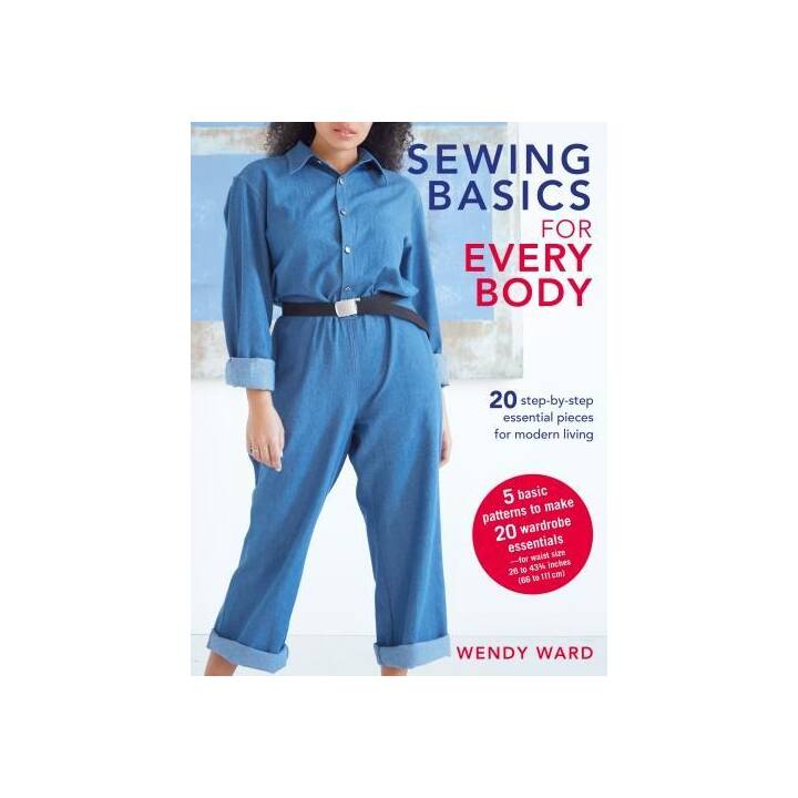 Sewing Basics for Every Body / 20 step-by-step essential pieces for modern living
