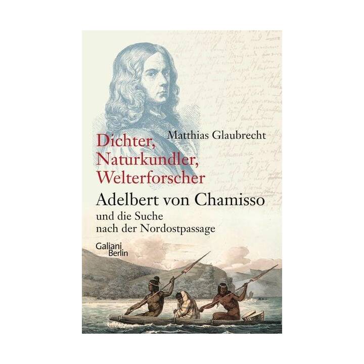 Dichter, Naturkundler, Welterforscher: Adelbert von Chamisso