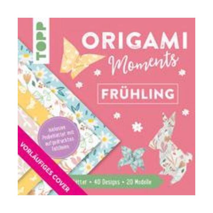 Origami Moments - Frühling. Der perfekte Faltspass für Frühling und Ostern