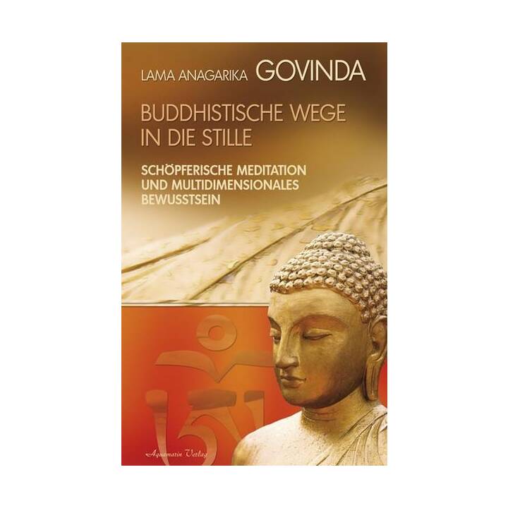 Buddhistische Wege in die Stille. Schöpferische Meditation und multidimensionales Bewusstsein (Gebundene Ausgabe)