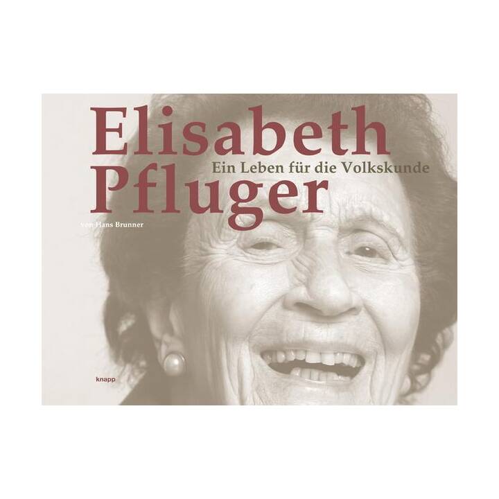 Elisabeth Pfluger - Ein Leben für die Volkskunde