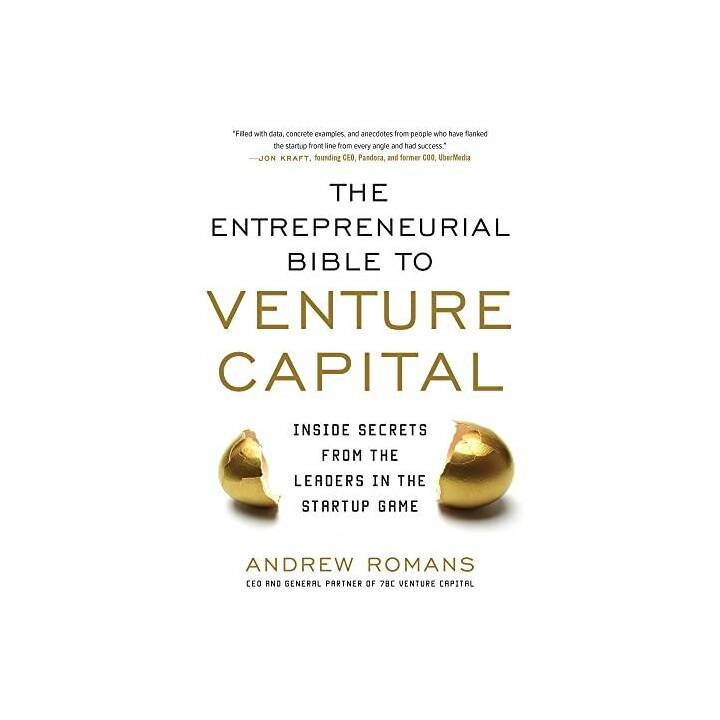 THE ENTREPRENEURIAL BIBLE TO VENTURE CAPITAL: Inside Secrets from the Leaders in the Startup Game