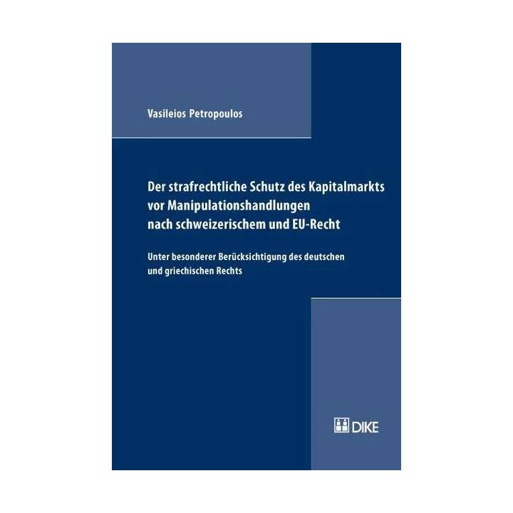 Der strafrechtliche Schutz des Kapitalmarkts vor Manipulationshandlungen nach schweizerischem und EU-Recht. Unter besonderer Berücksichtigung des deutschen und griechischen Rechts