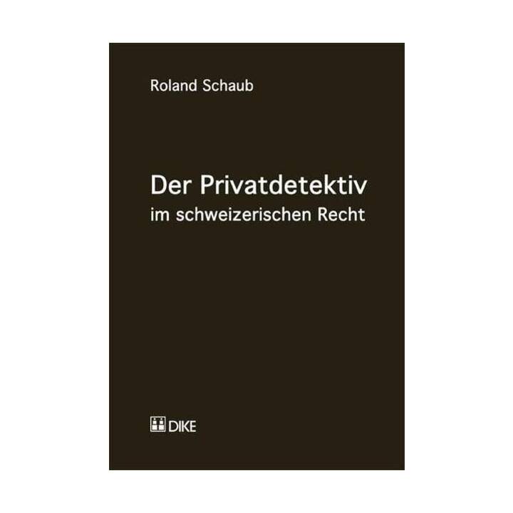 Der Privatdetektiv im schweizerischen Recht