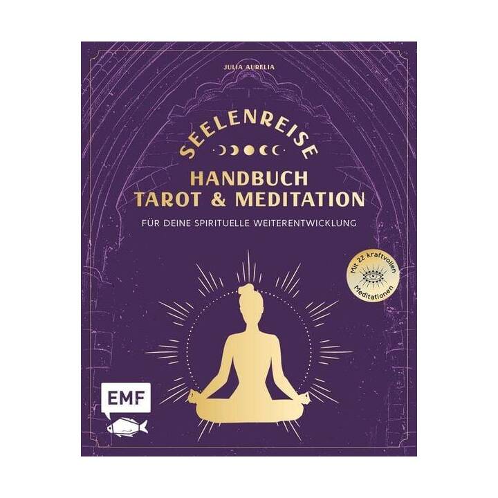 Seelenreise - Tarot und Meditation: Handbuch für deine spirituelle Weiterentwicklung