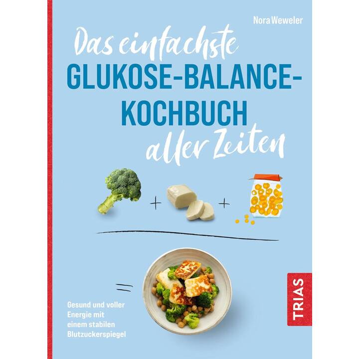 Das einfachste Glukose-Balance-Kochbuch aller Zeiten