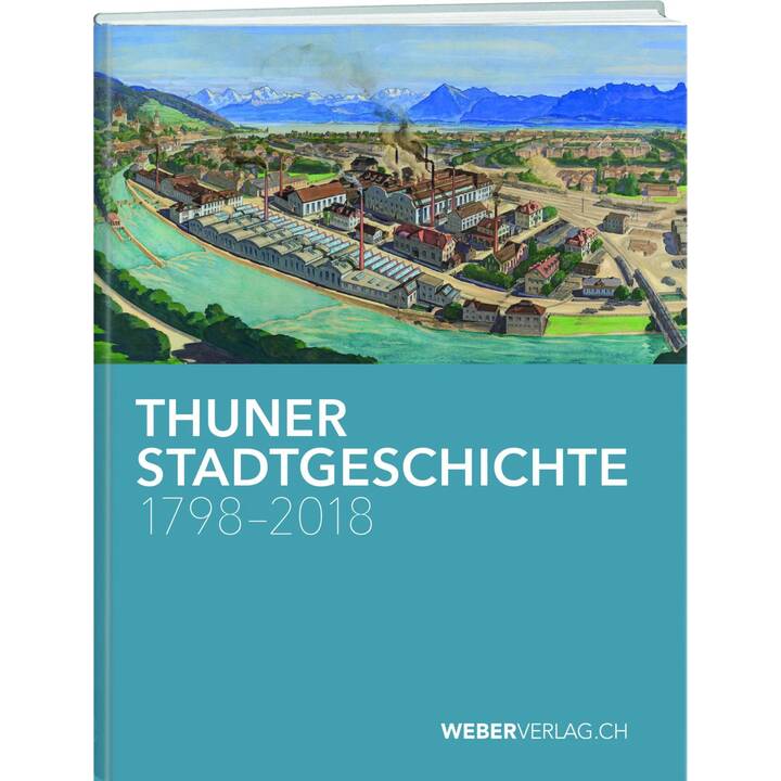 Thuner Stadtgeschichte 1798-2018