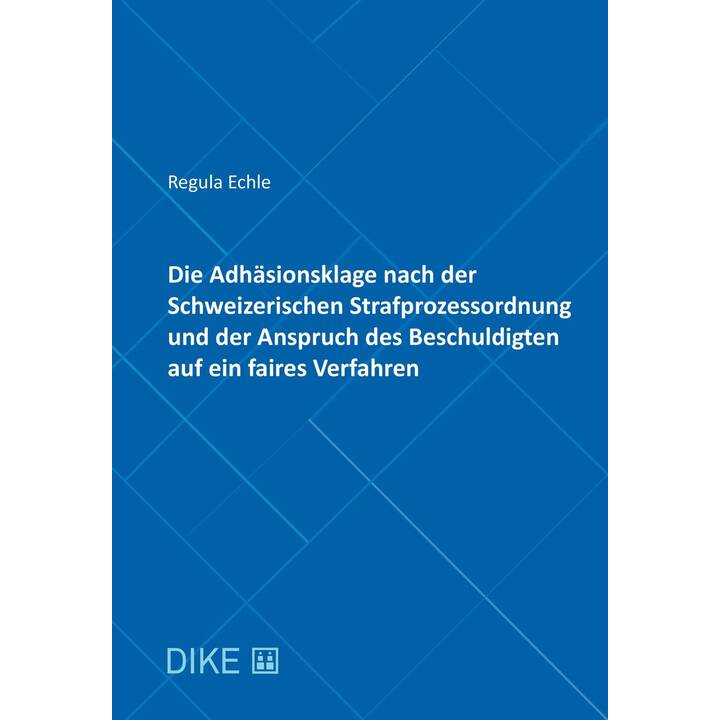 Die Adhäsionsklage nach der Schweizerischen Strafprozessordnung und der Anspruch des Beschuldigten auf ein faires Verfahren