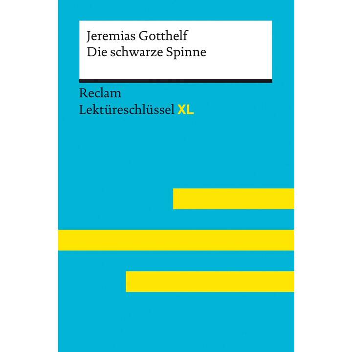 Die schwarze Spinne von Jeremias Gotthelf: Lektüreschlüssel mit Inhaltsangabe, Interpretation, Prüfungsaufgaben mit Lösungen, Lernglossar. (Reclam Lektüreschlüssel XL)