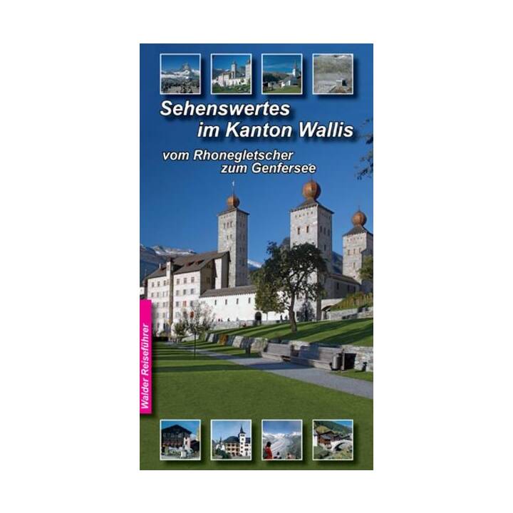 Wallis Reiseführer - Sehenswertes im Wallis