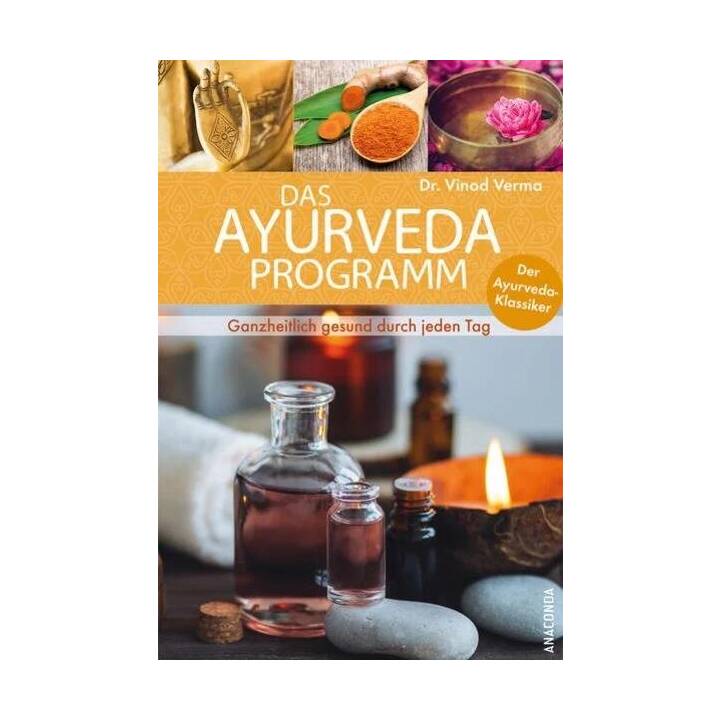 Das Ayurveda-Programm. Ganzheitlich gesund durch jeden Tag. Der Ayurveda-Klassiker