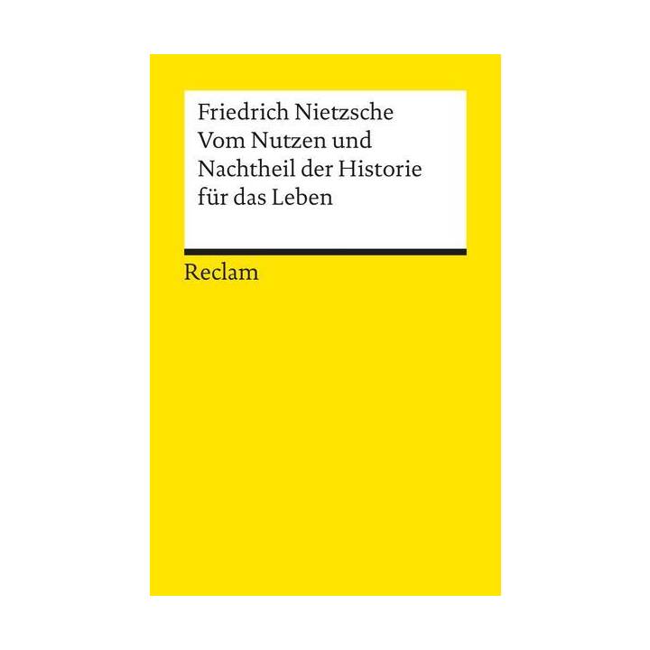 Vom Nutzen und Nachtheil der Historie für das Leben