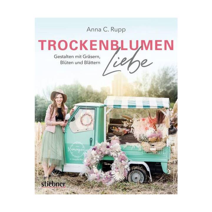 Trockenblumen Liebe - Gestalten mit Gräsern, Blüten und Blättern