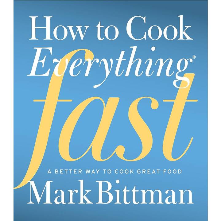 How to Cook Everything Fast