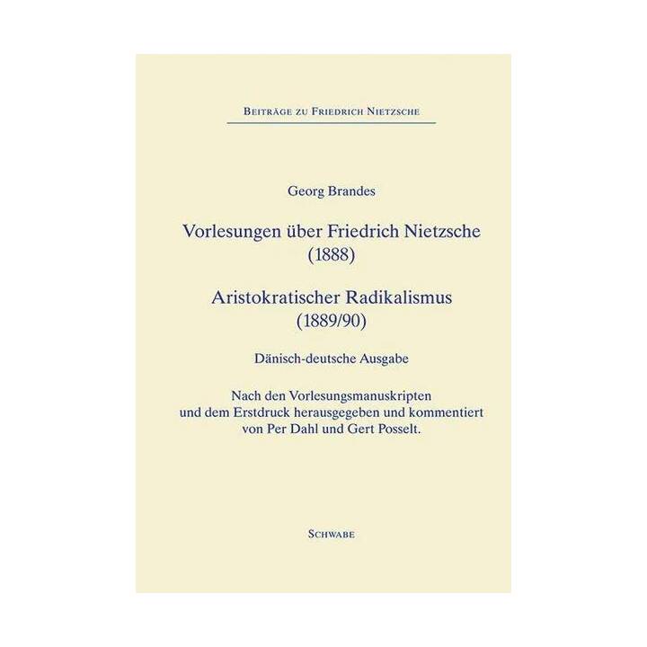 Forelæsninger om Friedrich Nietzsche (1888), Vorlesungen über Friedrich Nietzsche (1888) - Aristokratisk Radikalisme (1889), Aristokratischer Radicalismus (1890)