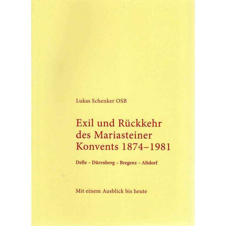 Exil und Rückkehr des Mariasteiner Konvents 1874-1981