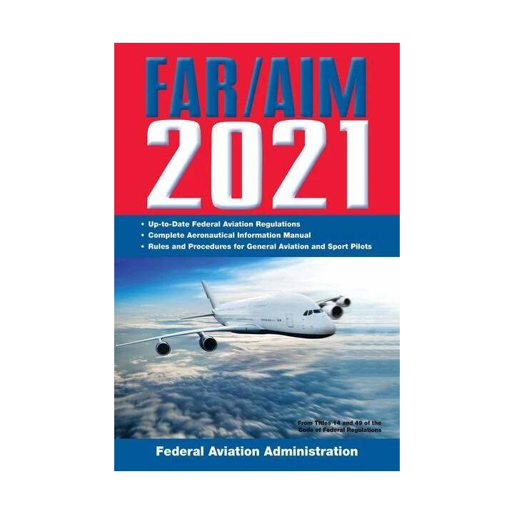 FAR/AIM 2021: Up-to-Date FAA Regulations / Aeronautical Information Manual