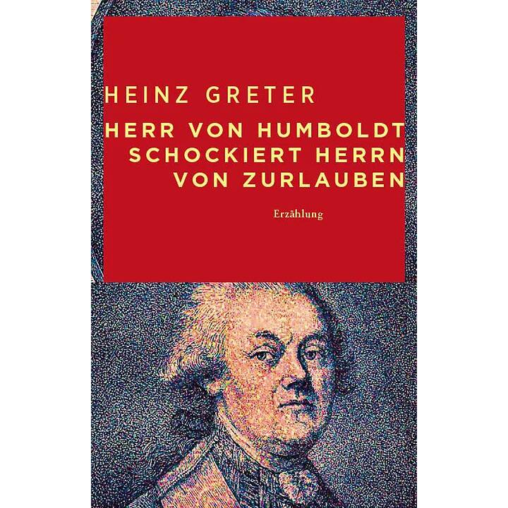 Herr von Humboldt schockiert Herrn von Zurlauben