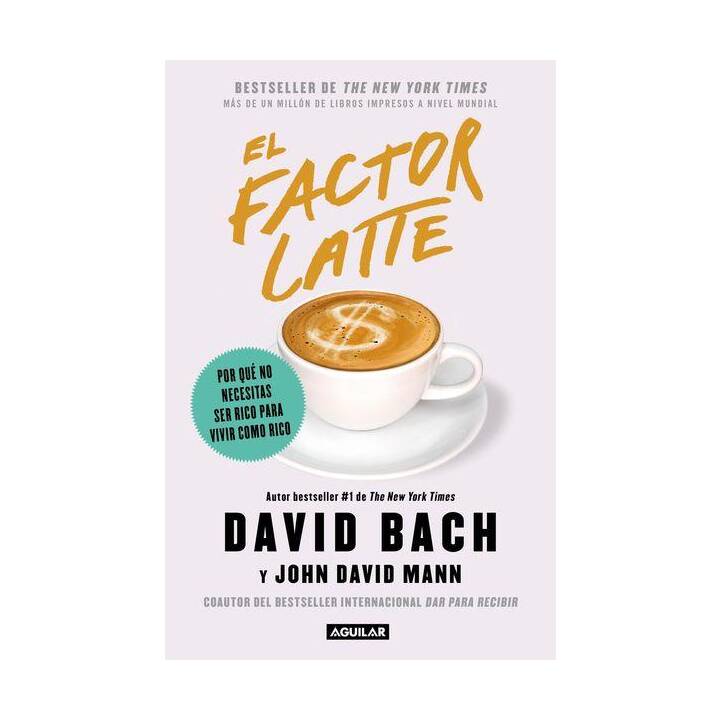 El factor latte: Por qué no necesitas ser rico para vivir como rico / The Latte Factor : Why You Don't Have to Be Rich to Live Rich