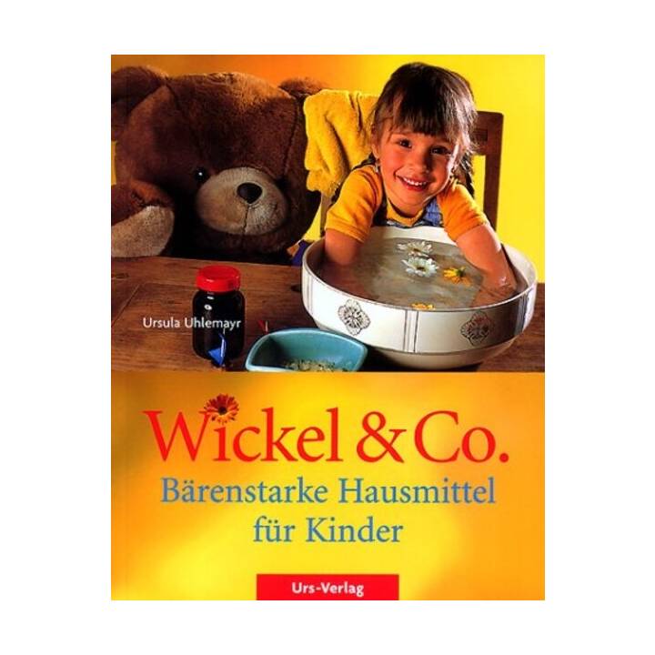 Wickel & Co. - Bärenstarke Hausmittel für Kinder